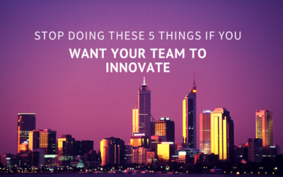 Stop Doing These 5 Things if You Want Your Team to Innovate