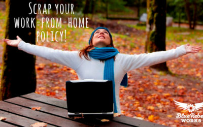 Scrap Your Work From Home Policy